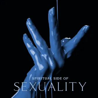 Spiritual Side of Sexuality (Music for Tantric Exercises) by Tantric Music Masters