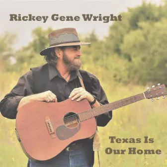 Texas Is Our Home by Rickey Gene Wright