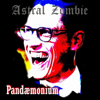 Pandæmonium by Astral Zombie