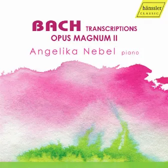 Bach: Transcriptions – Opus Magnum II by Angelika Nebel