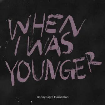 When I Was Younger by Bonny Light Horseman