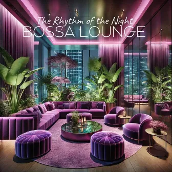 The Rhythm of the Night: Bossa Lounge by 