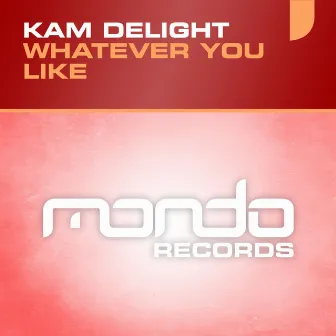 Whatever You Like by Kam Delight