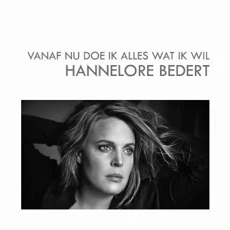 Vanaf Nu Doe Ik Alles Wat Ik Wil by Hannelore Bedert