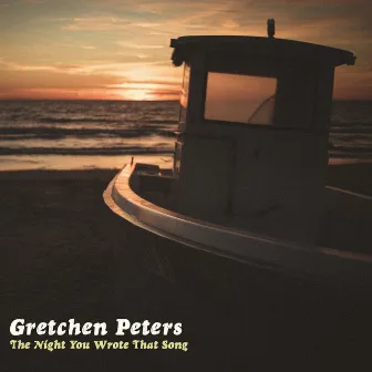 The Night You Wrote That Song by Gretchen Peters