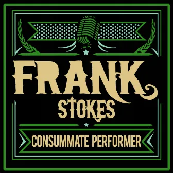 Consummate Performer by Frank Stokes