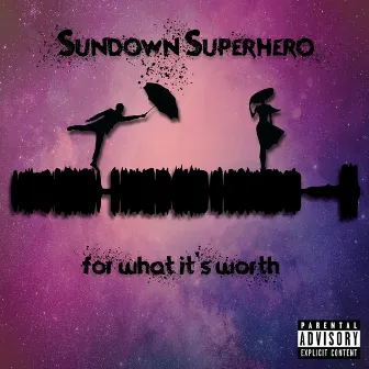 For What It's Worth by Sundown Superhero