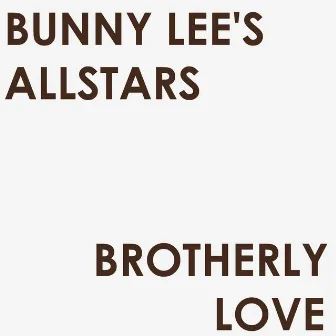 Brotherly Love by Bunny Lee's Allstars