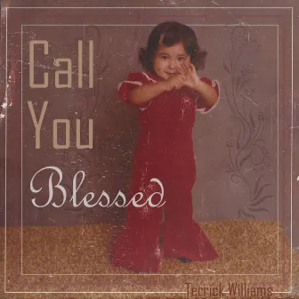 Call You Blessed by Terrick Williams