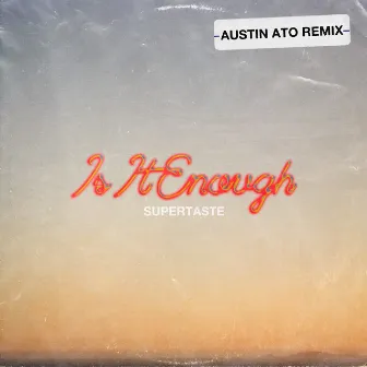 Is It Enough (Austin Ato Remix) by Supertaste