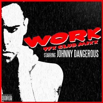 Work (Tfx Club Mixx) - Single by Johnny Dangerous