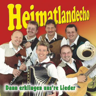 Dann erklingen uns're Lieder by Heimatlandecho