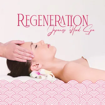 Regeneration: Japanese Head Spa, Mindful Therapy, Peace in the Day by Asian Meditation Music Universe