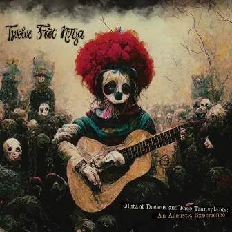 Mutant Dreams and Face Transplants: An Acoustic Experience by Twelve Foot Ninja