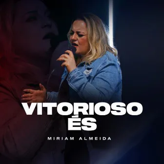 Vitorioso És by Miriam Almeida