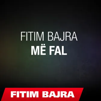 Me fal by Fitim Bajra