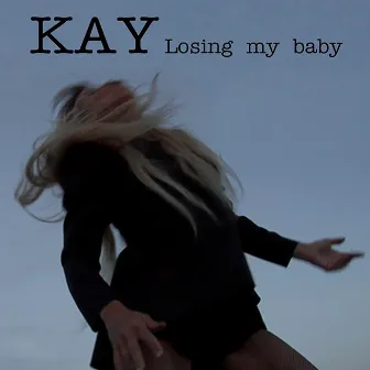 Losing My Baby by Kay