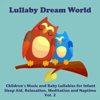 Children's Music and Baby Lullabies for Infant Sleep Aid, Relaxation, Meditation and Naptime Vol. 2 by Lullaby Dream World