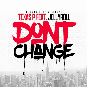 Don't Change (feat. Jellyroll) by Texas P