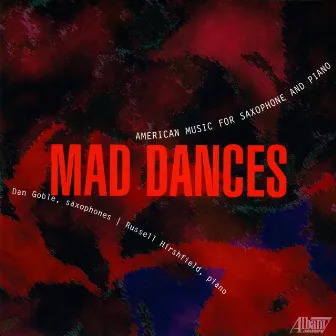 Mad Dances: American Music for Saxophone and Piano by Dan Goble