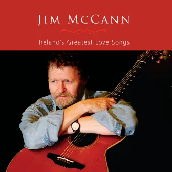 Ireland's Greatest Love Songs by Jim McCann