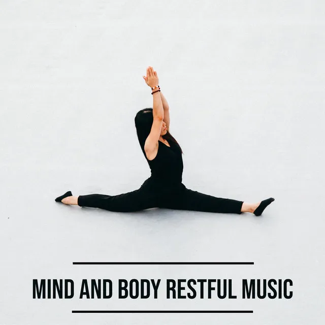 Mind and Body Restful Music – New Age Melodies for Meditation, Yoga and Self-Care Practice