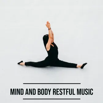 Mind and Body Restful Music – New Age Melodies for Meditation, Yoga and Self-Care Practice by Cosmic Meditation Experience