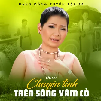 Rạng Đông Tuyển Tập 35 (Tân Cổ Chuyện Tình Trên Sông Vàm Cỏ) by Hồ Ngọc Trinh