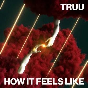 How It Feels Like by TRUU