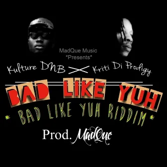 Bad Like Yuh by Kulture DNB