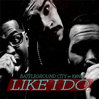 Like I Do (feat. K¥ng) by Battleground City