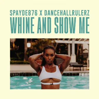 Whine And Show Me by DancehallRulerz