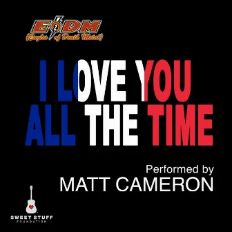 I Love You All the Time (Play It Forward Campaign) by Matt Cameron