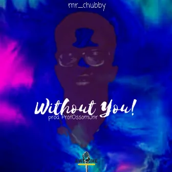 Without You by Mr. Chubby