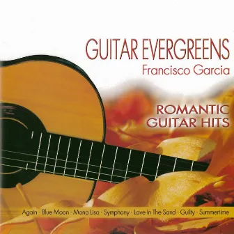 Romantic Guitar Hits - Guitar Evergreens by Francisco Garcia