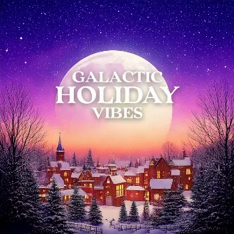 Galactic Holiday Vibes by Galactic Groove