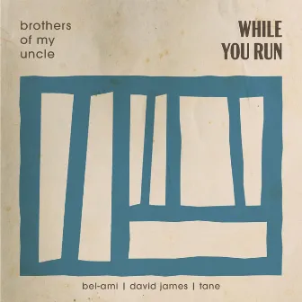 While You Run by Brothers Of My Uncle