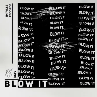 Blow It by BATx