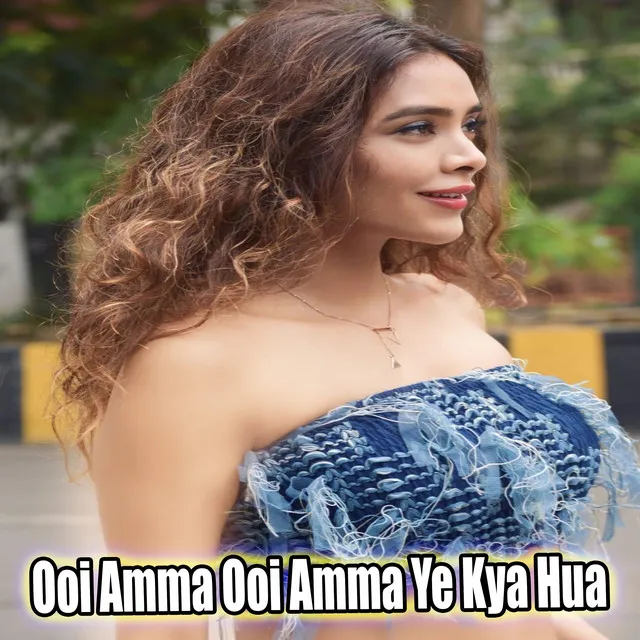 Ooi Amma Ooi Amma Ye Kya Hua