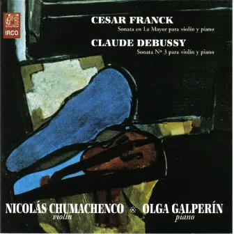 Cesar Franck Sonata en La Mayor para Violín y Piano - Claude Debussy, Sonata Nº 3 para Violín y Piano by Nicolas Chumachenco