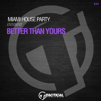 Better Than Yours (Extended Mix) by Miami House Party