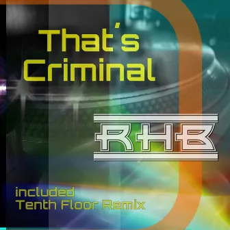 That's Criminal by Rhb