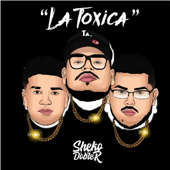 La Toxica by Sheko Doble R