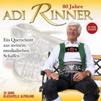 80 Jahre Adi Rinner - Ein Querschnitt aus meinem musikalischen Schaffen by Blaskapelle Alpenland