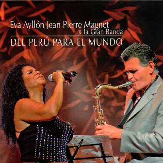 Eva Ayllón, Jean Pierre Magnet & La Gran Banda: Del Perú para el Mundo (En Vivo) by Jean Pierre Magnet