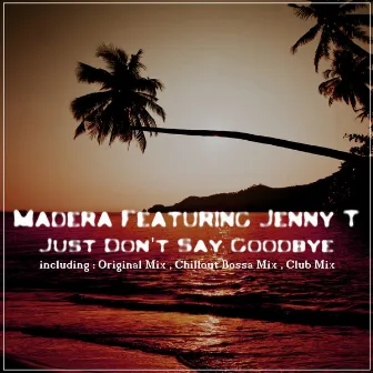 Just Don't Say Goodbye by Madera