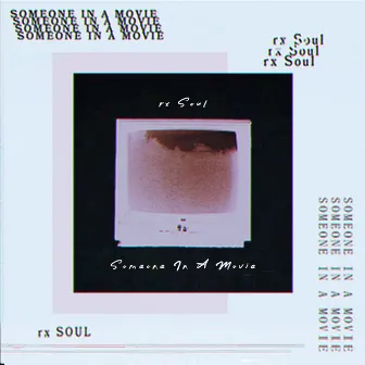 Someone in a Movie by rx Soul