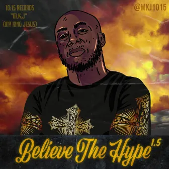 Believe the Hype 1.5 by M.K.J.