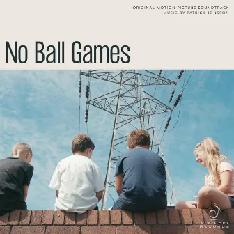 No Ball Games (Original Motion Picture Soundtrack) by Patrick Jonsson