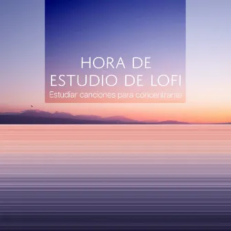 Hora de Estudio de Lofi by Estudiar canciones para concentrarse